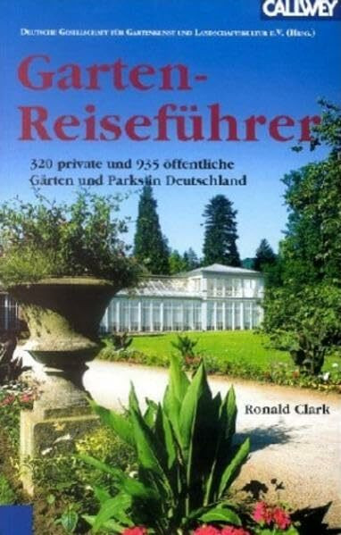 Garten-Reiseführer: 320 private und 935 öffentliche Gärten und Parks in Deutschland