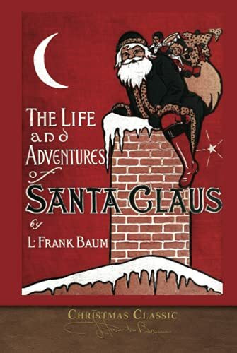 Christmas Classic: The Life and Adventures of Santa Claus (Illustrated)