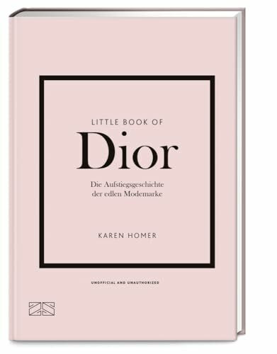 Little Book of Dior: Die Aufstiegsgeschichte der edlen Modemarke (Die kleine Modebibliothek, Band 4)
