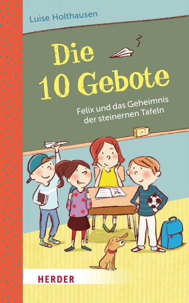 Die 10 Gebote: Felix und das Geheimnis der steinernen Tafeln