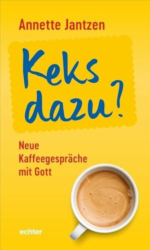 Keks dazu?: Neue Kaffeegespräche mit Gott
