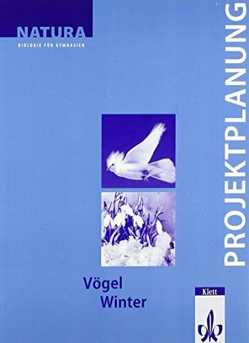 Natura - Biologie für Gymnasien. Neubearbeitung / Projektplanung: Vögel /Winter