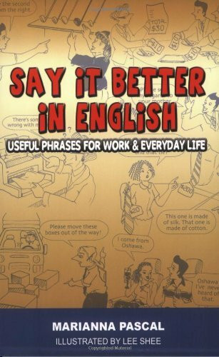 Say It Better in English: Useful Phrases for Work & Everyday Life
