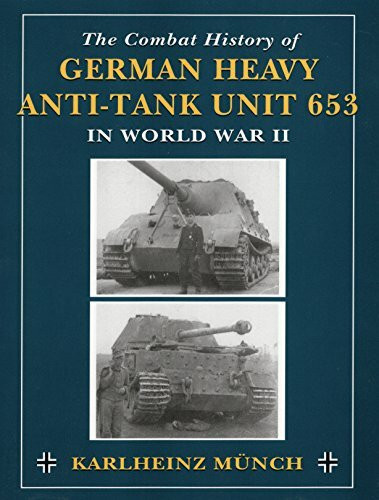 The Combat History Of German Heavy Anti-tank Unit 653 In World War Ii