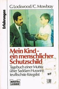 Mein Kind - ein menschlicher Schutzschild : Tagebuch einer Mutter über Saddam Husseins teuflischste Kriegslist