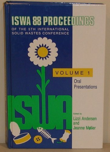 Iswa 88 Proceedings of the 5th International Solid Wastes Conference: International Solid Wastes and Public Cleansing Association, September 11-16th ... Solid Waste Conference Proceedings)