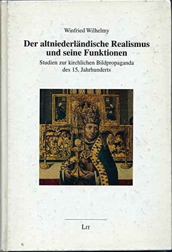 Der altniederländische Realismus und seine Funktionen: Studien zur kirchlichen Bildpropaganda des 15. Jahrhunderts