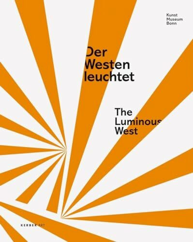 Der Westen leuchtet: Katalog zur Ausstellung im Kunstmuseum Bonn, 2010