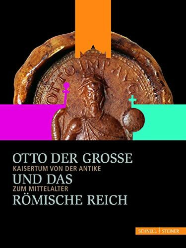 Otto der Große und das Römische Reich: Kaisertum von der Antike zum Mittelalter