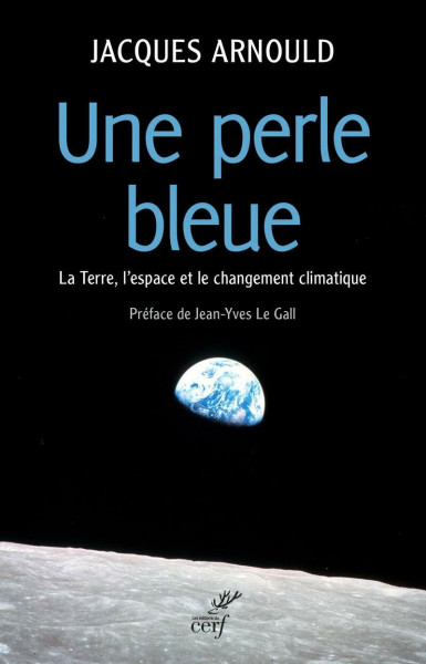 UNE PERLE BLEUE: La Terre, l'espace et le changement climatique