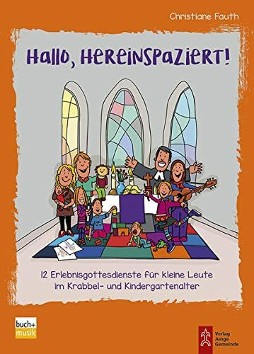 Hallo, hereinspaziert!: 12 Erlebnisgottesdienste für klein Leute im Krabbel- und Kindergartenalter