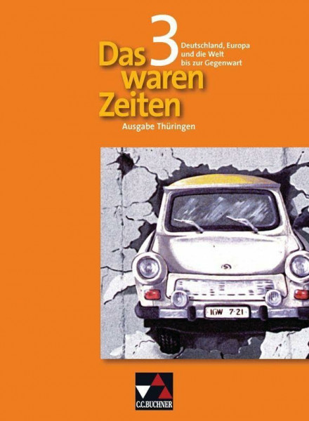 Das waren Zeiten – Thüringen / Das waren Zeiten Thüringen 3: Unterrichtswerk für Geschichte an Gymnasien, Sekundarstufe I / Für die Klassenstufe 9/10 ... für Geschichte an Gymnasien, Sekundarstufe I)