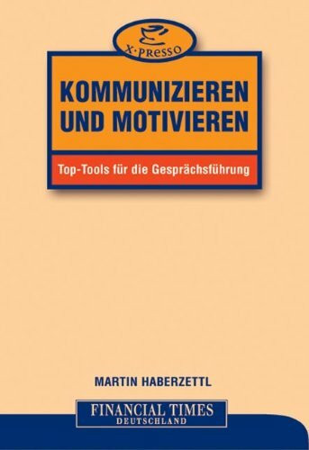 Kommunizieren und motivieren. Top-Tools für die Gesprächsführung