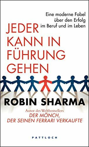 Jeder kann in Führung gehen: Eine moderne Fabel über den Erfolg im Beruf und im Leben