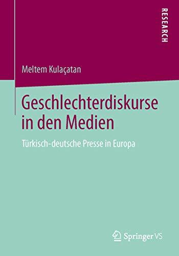 Geschlechterdiskurse in den Medien: Türkisch-deutsche Presse in Europa
