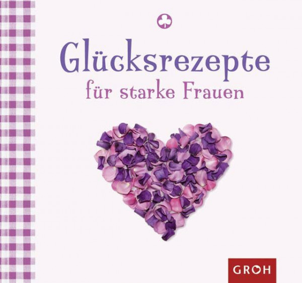 Glücksrezepte für starke Frauen