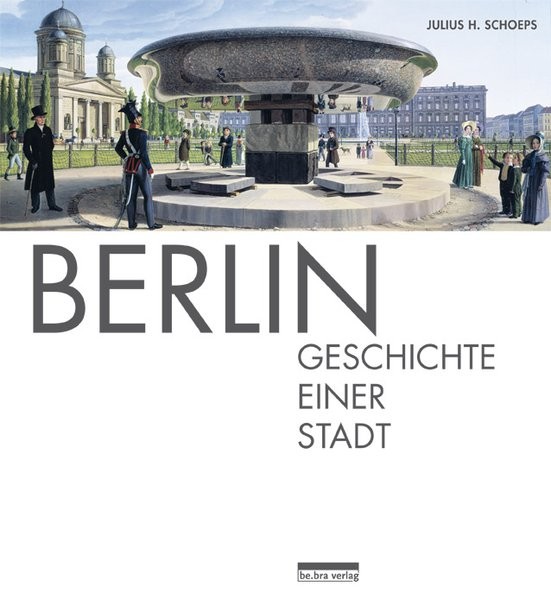 Berlin: Geschichte einer Stadt