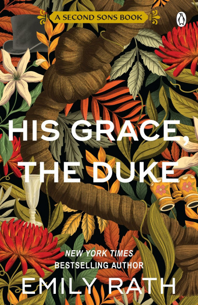 His Grace, The Duke: A steamy, scandal-filled historical romance of passion, secrets and irresistible temptation in the age of the ton (Second Sons, 2)