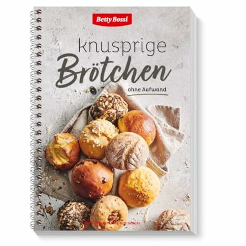 Betty Bossi - Knusprige Brötchen, Backbuch 30 neue Lieblingsrezepte für knusprige Brötchen Schnelle Brötchen mit wenig Aufwand Grosse Vielfalt - von Vollkornbrötchen bis Sonntagsbrötchen 96 Seiten