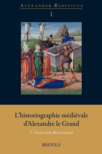 Lhistoriographie Medievale Dalexandre Le Grand (Alexander Redivivus, Band 1)
