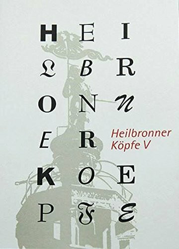 Heilbronner Köpfe (Kleine Schriftenreihe des Archivs der Stadt Heilbronn)