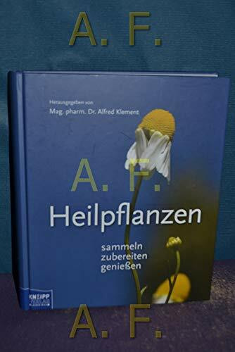 Heilpflanzen: Für Gesundheit und Wohlbefinden: Sammeln, Zubereiten, Genießen