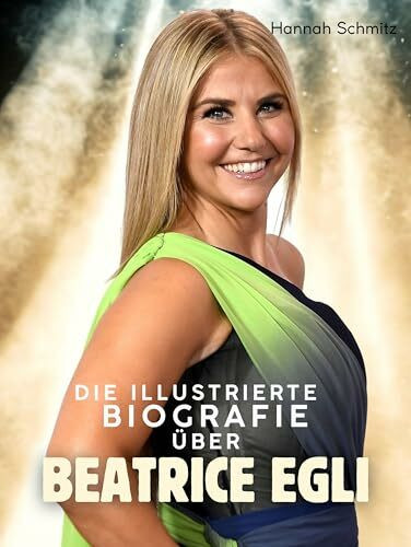 Die Biografie über Beatrice Egli: Komplett in Farbe