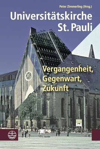 Universitätskirche St. Pauli: Vergangenheit, Gegenwart, Zukunft. Mit Grußworten von Ministerpräsident Stanislaw Tillich, Rektorin Beate Schücking, ... Burkhard Jung und Martin Oldiges