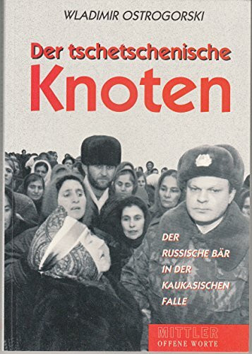 Der tschetschenische Knoten: Der russische Bär in der kaukasischen Falle (Offene Worte)