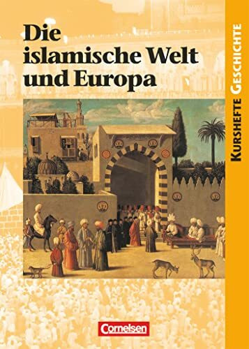 Kurshefte Geschichte - Allgemeine Ausgabe: Die islamische Welt und Europa - Schulbuch