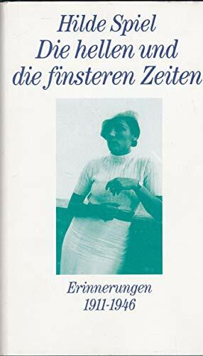 Die hellen und die finsteren Zeiten: Erinnerungen 1911-1946