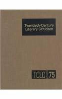 Twentieth-Century Literary Criticism: Excerpts from Criticism of the Works of Novelists, Poets, Playwrights, Short Story Writers, and Other Creative ... Creative Writers Who Died Between 1900 & 1999