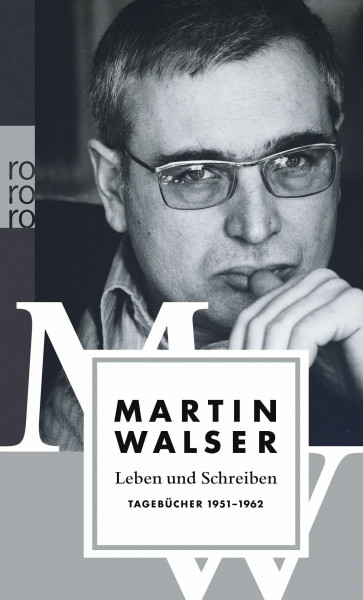 Leben und Schreiben: Tagebücher 1951 - 1962 (Martin Walser: Tagebücher, Band 1)
