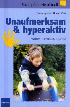 Unaufmerksam & hyperaktiv: Wissen + Praxis zur ADHD (Sozialpädiatrie aktuell, Band 2)