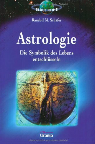 Astrologie - die Symbolik des Lebens entschlüsseln (Urania Blaue Reihe)