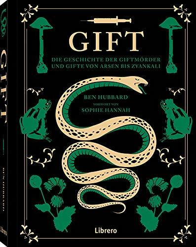 GIFT: Die Geschichte der Giftmörder und Gifte von Arsen bis Zyankali