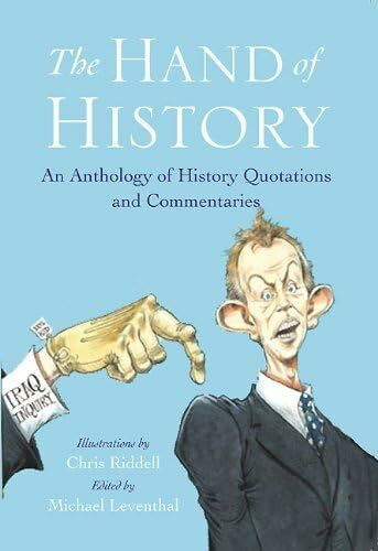 The Hand of History: An Anthology of Quotes and Commentaries: An Anthology of History Quotations and Commentaries