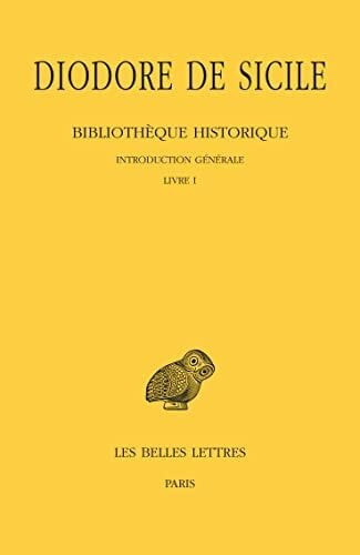 Diodore de Sicile, Bibliotheque Historique: Tome I: Tome I: Introduction Generale: Livre I (Collection Des Universites De France, Band 354)