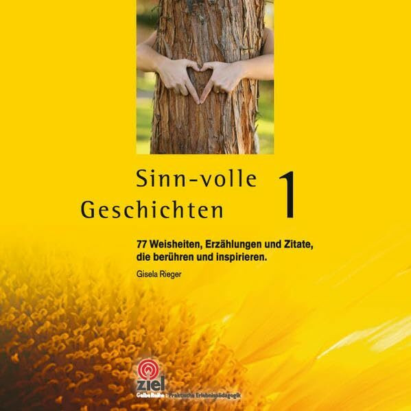 Sinn-volle Geschichten 1: 77 Weisheiten, Erzählungen und Zitate, die berühren und inspirieren. (Praktische Erlebnispädagogik)
