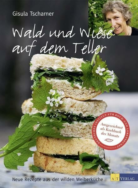 Wald und Wiese auf dem Teller: Neue Rezepte aus der wilden Weiberküche