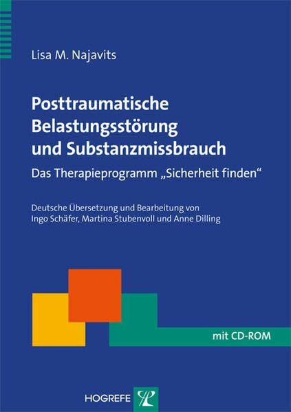 Posttraumatische Belastungsstörung und Substanzmissbrauch: Das Therapieprogramm »Sicherheit finden« (Therapeutische Praxis)