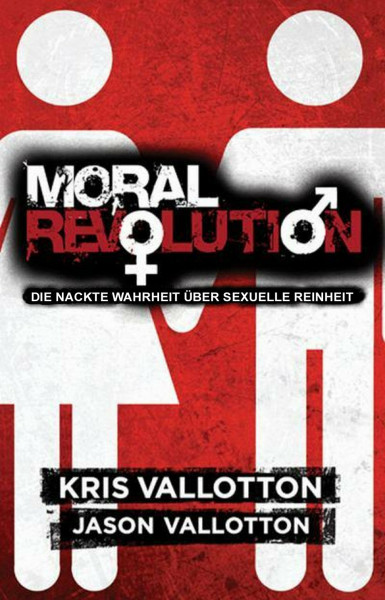 Moral Revolution: Die nackte Wahrheit über sexuelle Reinheit