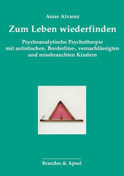 Zum Leben wiederfinden: Psychoanalytische Psychotherapie mit autistischen, Borderline-, vernachlässigten und missbrauchten Kindern (Schriften zur ... ... von Kindern und Jugendlichen, Band 2)