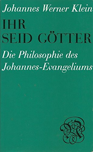 Ihr seid Götter. Die Philosophie des Johannes- Evangeliums