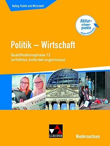 Kolleg Politik und Wirtschaft – Niedersachsen 2019 / Kolleg Pol. u. Wirtschaft NI Q-Phase 12 (eA) alt: Politik – Wirtschaft für die Oberstufe (Kolleg ... 2019: Politik – Wirtschaft für die Oberstufe)