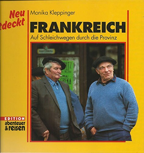 Neu entdeckt - Frankreich. Auf Schleichwegen durch die Provinz