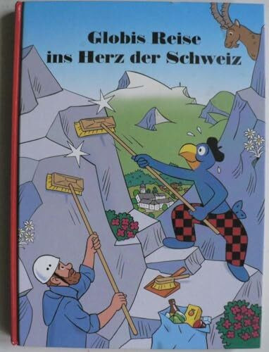 Globis Reise ins Herz der Schweiz: Band 82 (Globi Klassik)