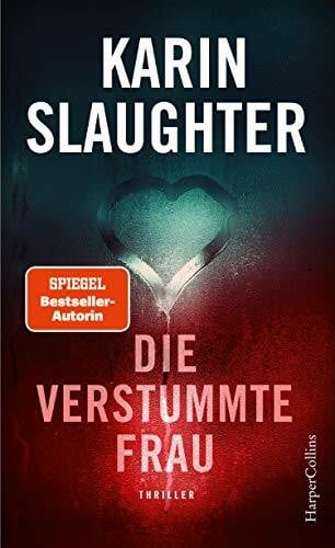 Die verstummte Frau: SPIEGEL-Bestseller voller Nervenkitzel – für diesen Fall muss Will Trent die Vergangenheit neu aufrollen! (Georgia-Serie, Band 10)