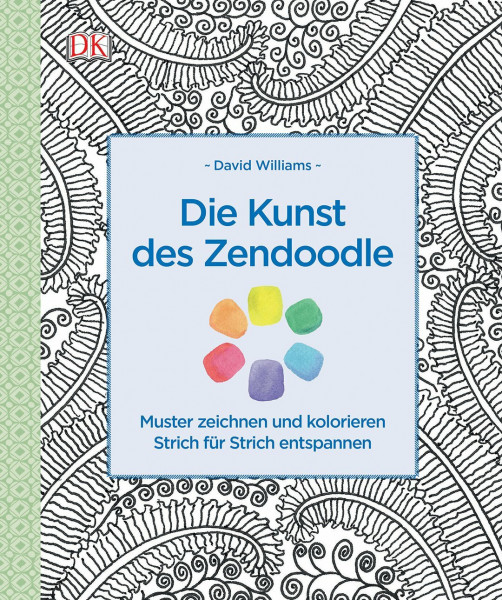 Die Kunst des Zendoodle: Muster zeichnen und kolorieren Strich für Strich entspannen