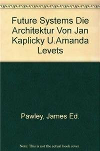 Future Systems Die Architektur von Jan Kaplicky u.Amanda Levets